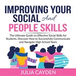 Improving your social and people skills: the ultimate guide on effective social skills for studen cover image