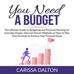 You need a budget: the ultimate guide to budgeting and financial planning for everyday people, di cover image