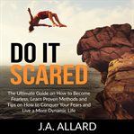 Do it scared: the ultimate guide on how to become fearless, learn proven methods and tips on how cover image