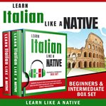 Learn italian like a native: beginners & intermediate box set cover image