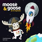 Moose & goose go to the moon cover image