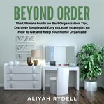 Beyond order: the ultimate guide on best organization tips, discover simple and easy to learn str cover image