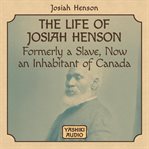 The life of Josiah Henson, formerly a slave, now an inhabitant of Canada cover image