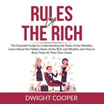 Rules of the rich: the essential guide to understanding the rules of the wealthy, learn about the cover image