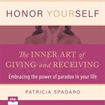Honor yourself: the inner art of giving and receiving cover image