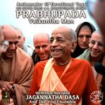 Ambassador of devotional yoga his divine grace a.c. bhaktivedanta swami prabhupada vaikuntha ma cover image