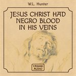Jesus Christ had Negro blood in his veins : the wonder of the twentieth century cover image
