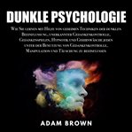 Dark psychology: how to learn using secret dark influencing techniques cover image