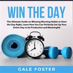 Win the day: the ultimate guide on winning morning habits to start the day right, learn how you c cover image
