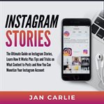 Instagram stories: the ultimate guide on instagram stories, learn how it works plus tips and tric cover image