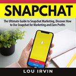 Snapchat: the ultimate guide to snapchat marketing, discover how to use snapchat for marketing and cover image