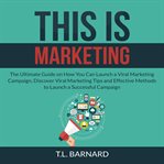 This is marketing: the ultimate guide on how you can launch a viral marketing campaign, discover cover image