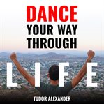 Dance your way through life cover image