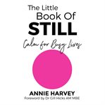 The little book of still : calm for busy lives cover image