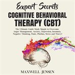 Expert secrets – cognitive behavioral therapy (cbt): the ultimate guide made simple to overcome a cover image