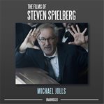 The films of steven spielberg cover image