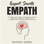 Expert secrets – empath: the ultimate survival guide for controlling your emotions, empathy, fear cover image