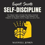Expert secrets – self-discipline: the ultimate guide to develop daily habits, emotional control, cover image
