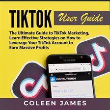TikTok User Guide: The Ultimate Guide to TikTok Marketing, Learn Effective Strategies on How to L