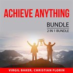 Achieve anything bundle, 2 in 1 bundle: how to reach anything and power of manifesting cover image
