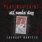 Playing saint  all souls' day cover image