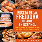 Recetas de cocina con freidora de aire en español/ air fryer cookbook recipes in spanish cover image