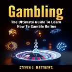 Gambling: the ultimate guide to learn how to gamble online cover image