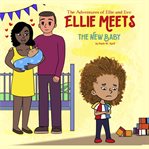 Ellie meets the new baby. Adventures of Ellie and Eve cover image