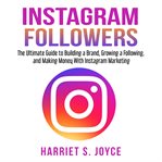 Instagram followers: the ultimate guide to building a brand, growing a following, and making mone cover image