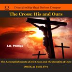 The cross : His and ours cover image