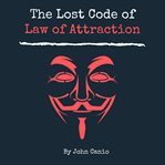 THE LOST CODE OF LAW OF ATTRACTION cover image