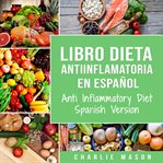 Libro dieta antiinflamatoria en español/ anti inflammatory diet spanish version (spanish) (librar cover image