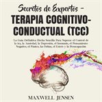 Secretos de expertos - terapia cognitivo-conductual (tcc): la guía definitiva hecha sencilla para cover image