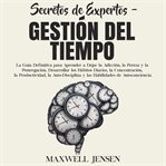Secretos de expertos - gestión del tiempo: la guía definitiva para aprender a dejar la adicción, cover image