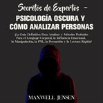 Secretos de expertos - psicología oscura y cómo analizar personas: ¡la guía definitiva para anali cover image