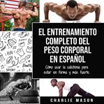 El entrenamiento completo del peso corporal en español: cómo usar la calistenia para estar en for cover image
