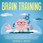 Brain training: flawless, proven methods to boost your memory stop being the one who always forge cover image