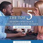 The top 5 reasons why black men choose white women cover image