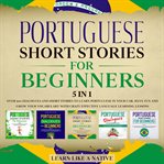 Portuguese short stories for beginners – 5 in 1: over 500 dialogues & short stories to learn port cover image