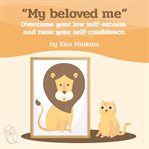 "my beloved me" overcome your low self-esteem and raise your self-confidence cover image