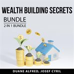 Wealth building secrets bundle, 2 in 1 bundle: build wealth and simple path to wealth cover image