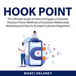 Hook point: the ultimate guide on how to engage a customer, discover proven methods of customer r cover image