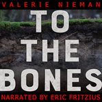 To the bones : a novel cover image
