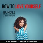How to love yourself bundle, 2 in 1 bundle: love yourself and radical self-love cover image