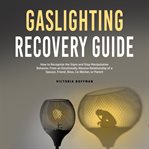 Gaslighting recovery guide: how to recognize the signs and stop manipulative behavior in an emotio cover image