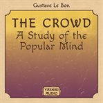 The crowd, a study of the popular mind cover image