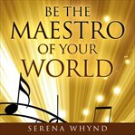 Be the maestro of your world. Habits to Enrich Your Life cover image