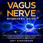 Vagus nerve: beginner's guide: how to activate the natural healing power of your body with exerci cover image