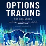 Options trading for beginners: learn strategies from the experts on how to day trade options for cover image