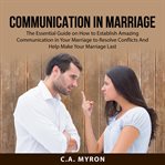 Communication in marriage: the essential guide on how to establish amazing communication in your cover image